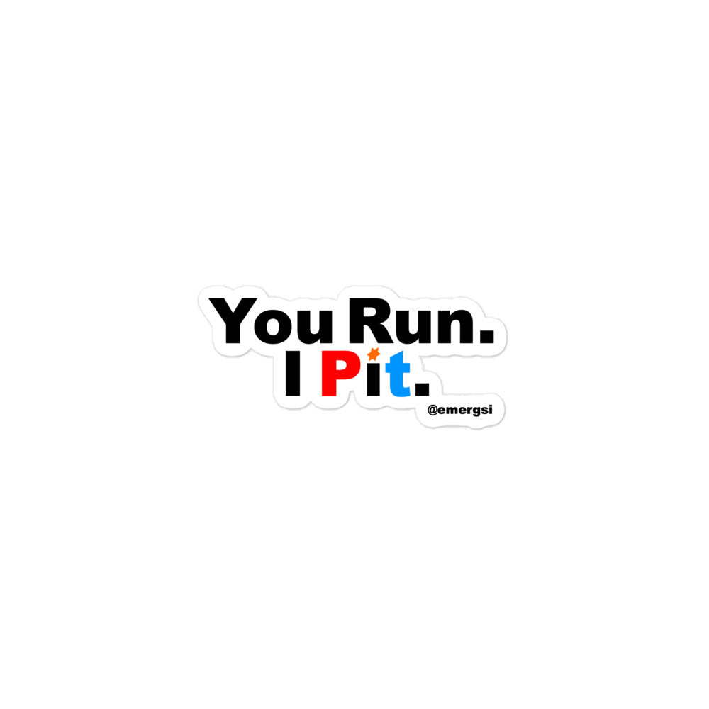 You Run. I Pit. Sticker