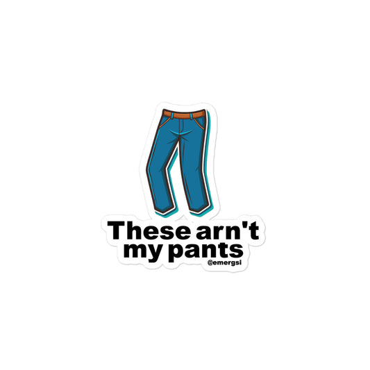 These Arn't My Pants Sticker