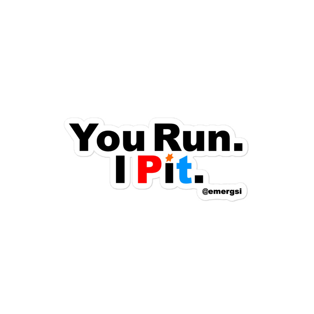 You Run. I Pit. Sticker