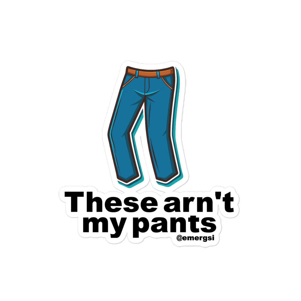 These Arn't My Pants Sticker